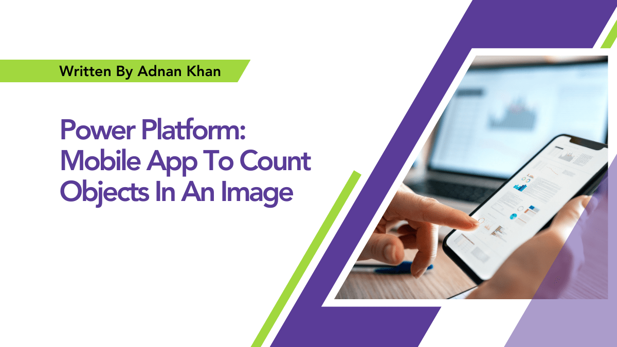 By Adnan Khan Power Platform: Mobile App To Count Objects In An Image This